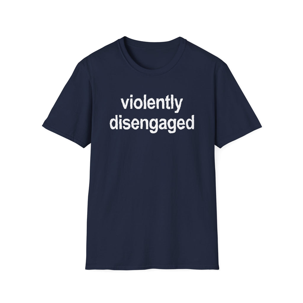 Violently Disengaged T-Shirt