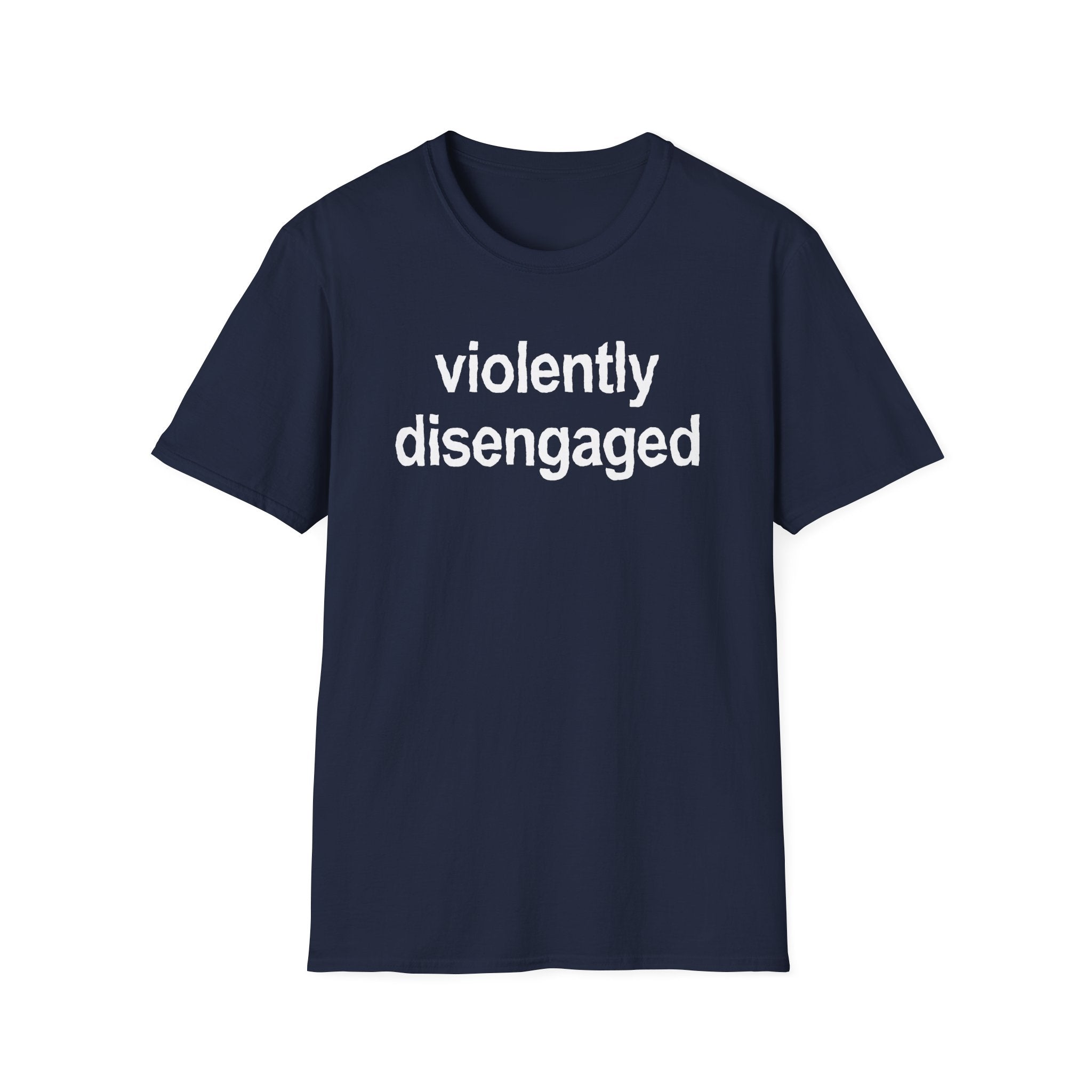 Violently Disengaged T-Shirt