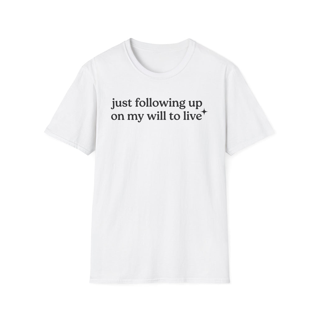 Following up on my will to live T-Shirt