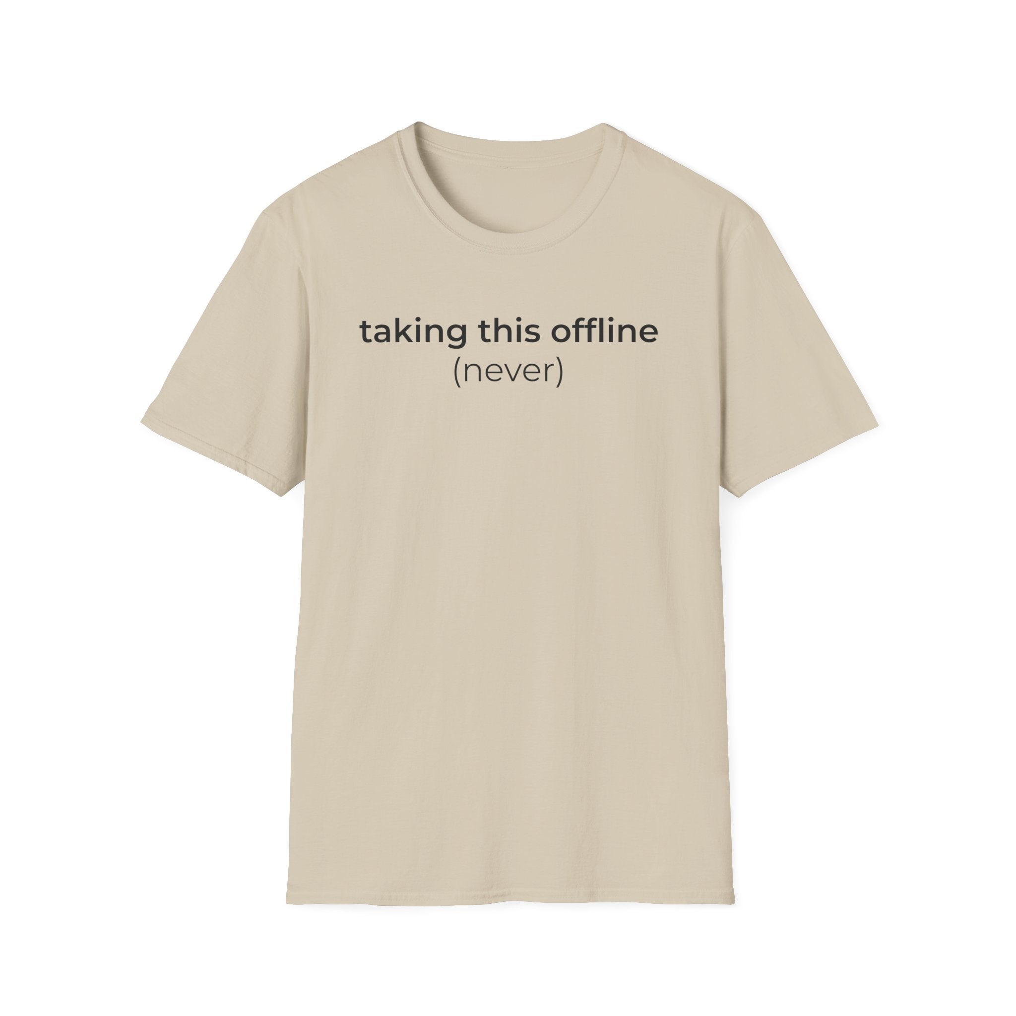 Taking Offline (Never) T-Shirt