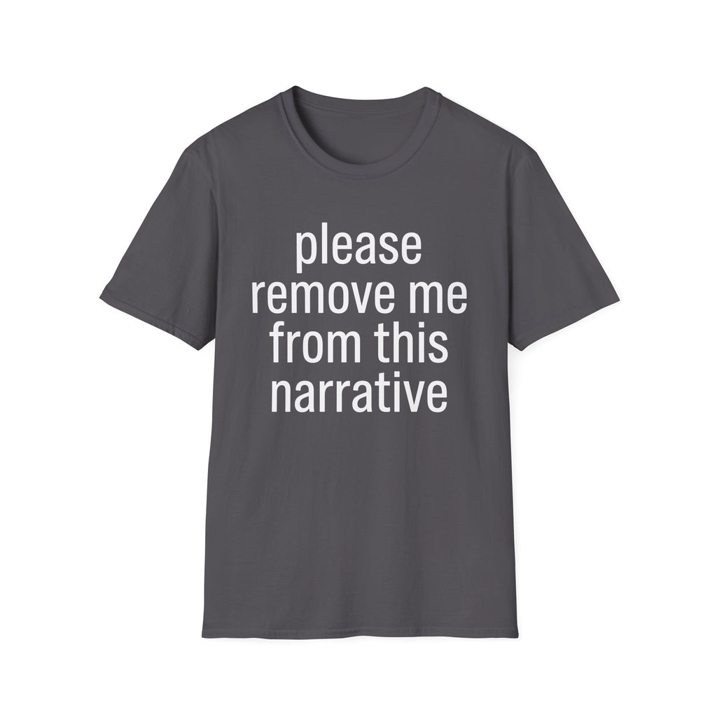 Remove me from this narrative T-Shirt