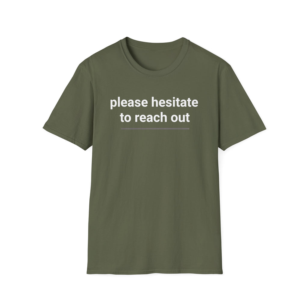 Please Hesitate to reach out T-Shirt