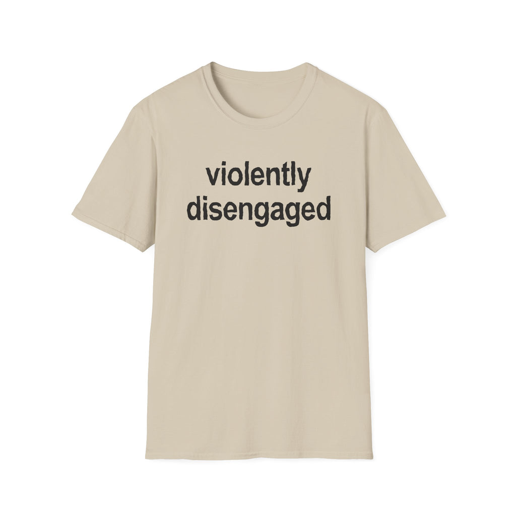Violently Disengaged T-Shirt