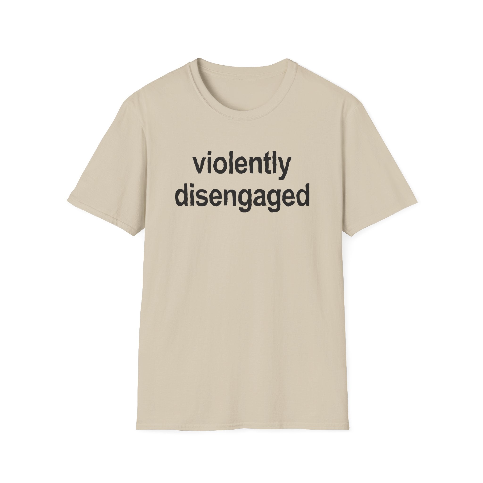Violently Disengaged T-Shirt