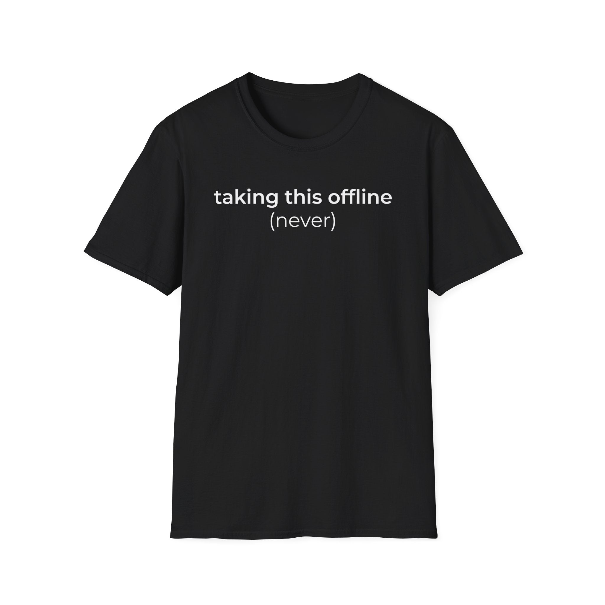 Taking Offline (Never) T-Shirt