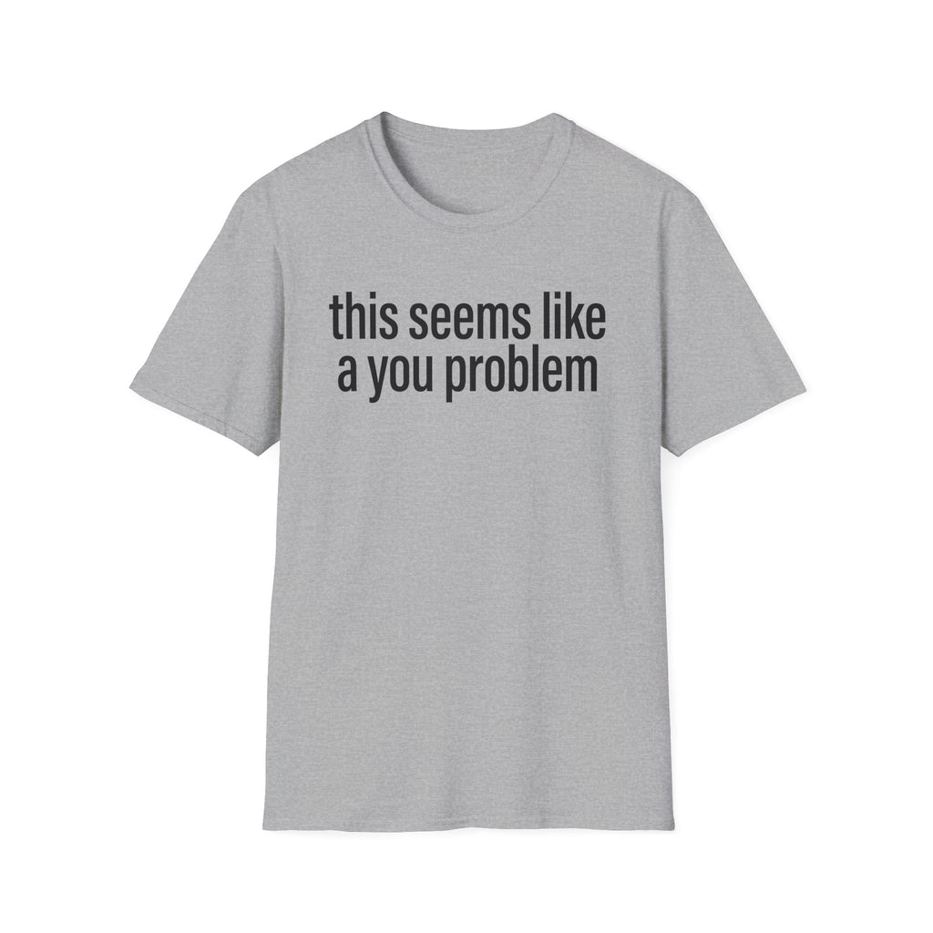A You Problem T-Shirt