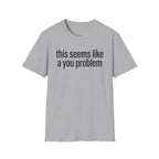 A You Problem T-Shirt