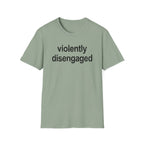Violently Disengaged T-Shirt