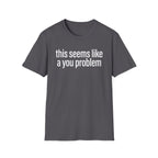 A You Problem T-Shirt