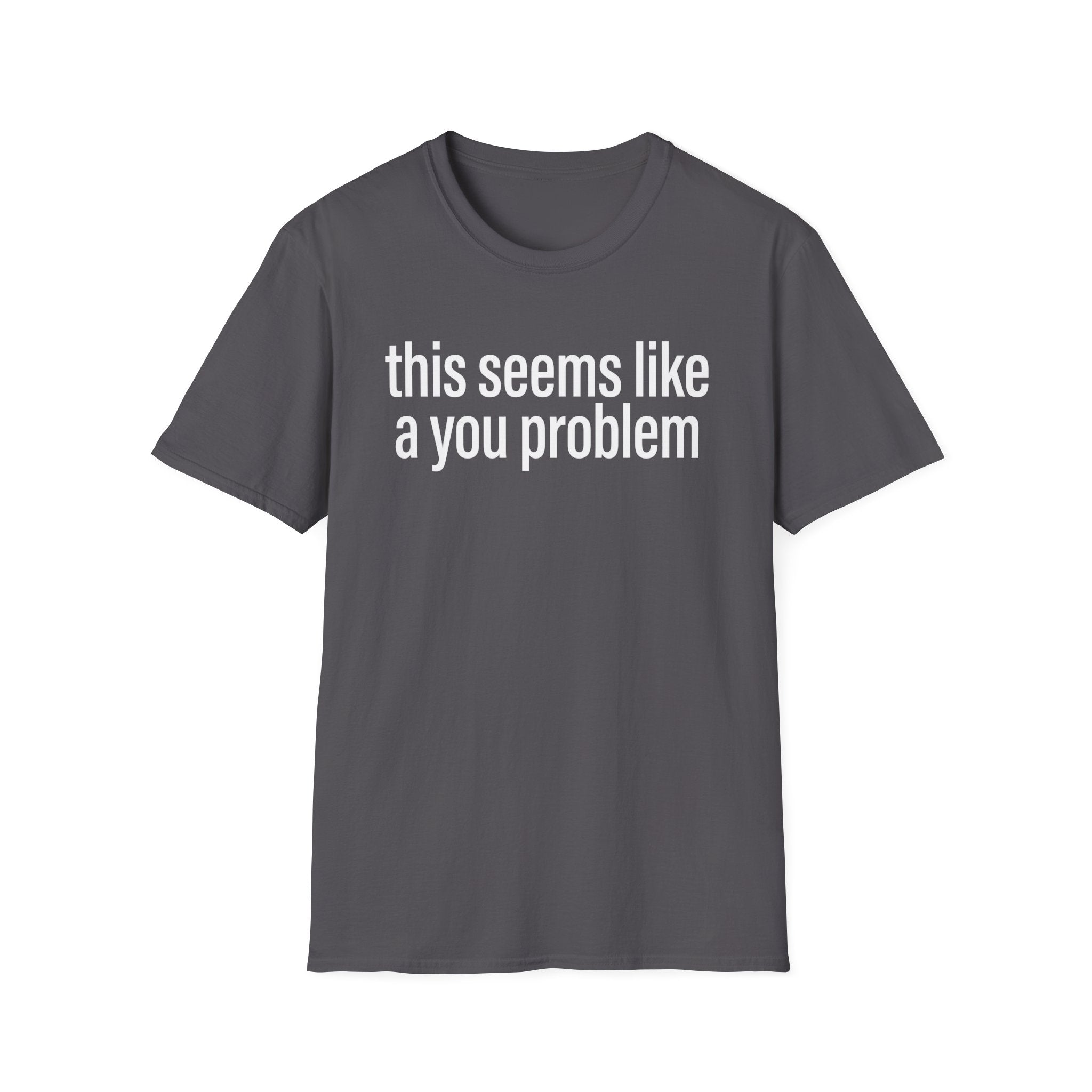 A You Problem T-Shirt