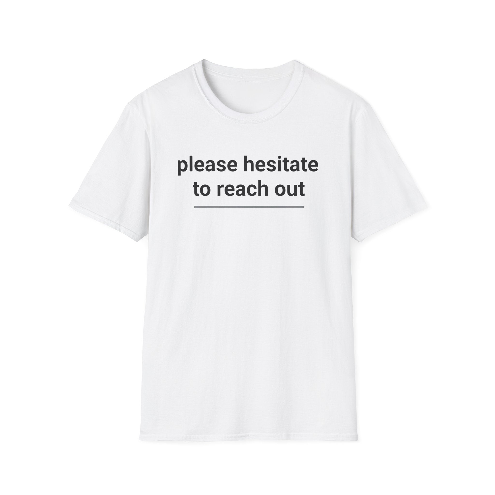 Please Hesitate to reach out T-Shirt