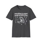Everything is Urgent T-Shirt