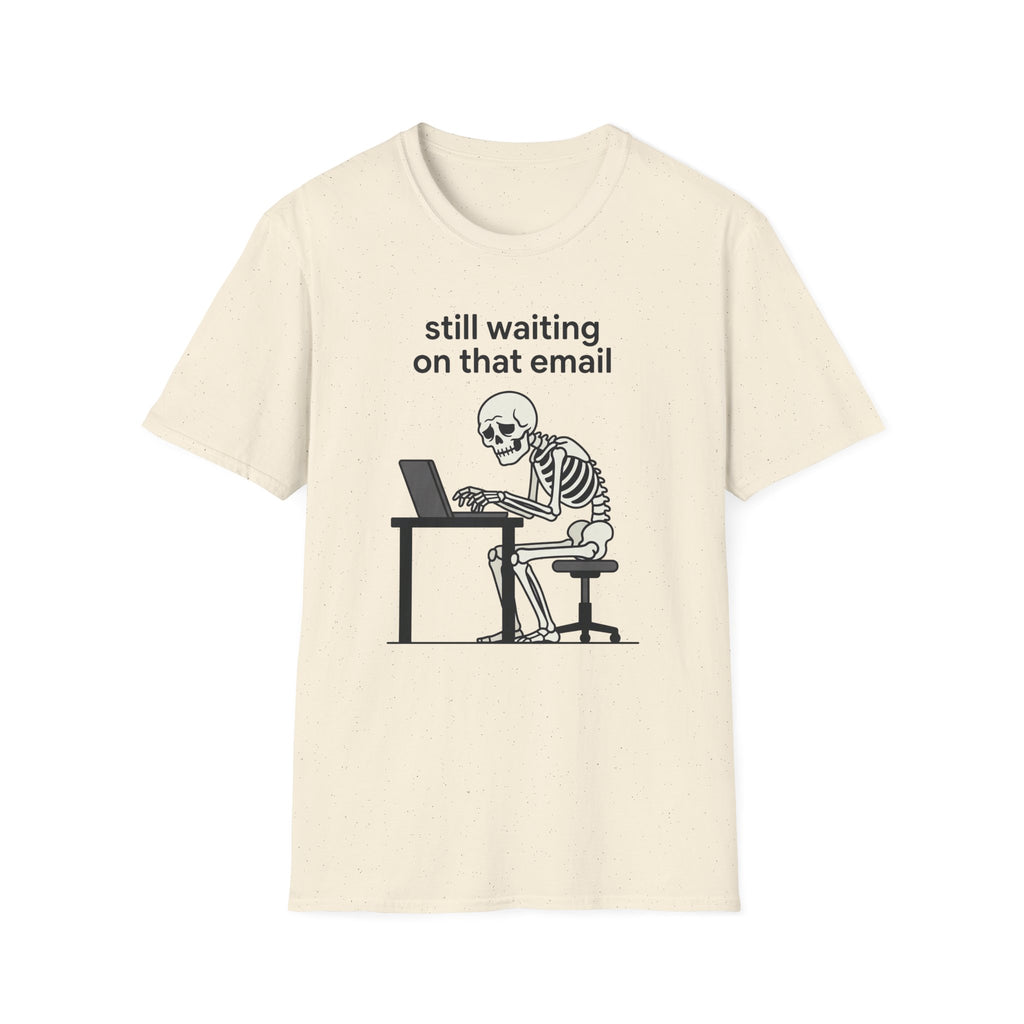 Still Waiting on that email T-Shirt