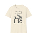 Still Waiting on that email T-Shirt