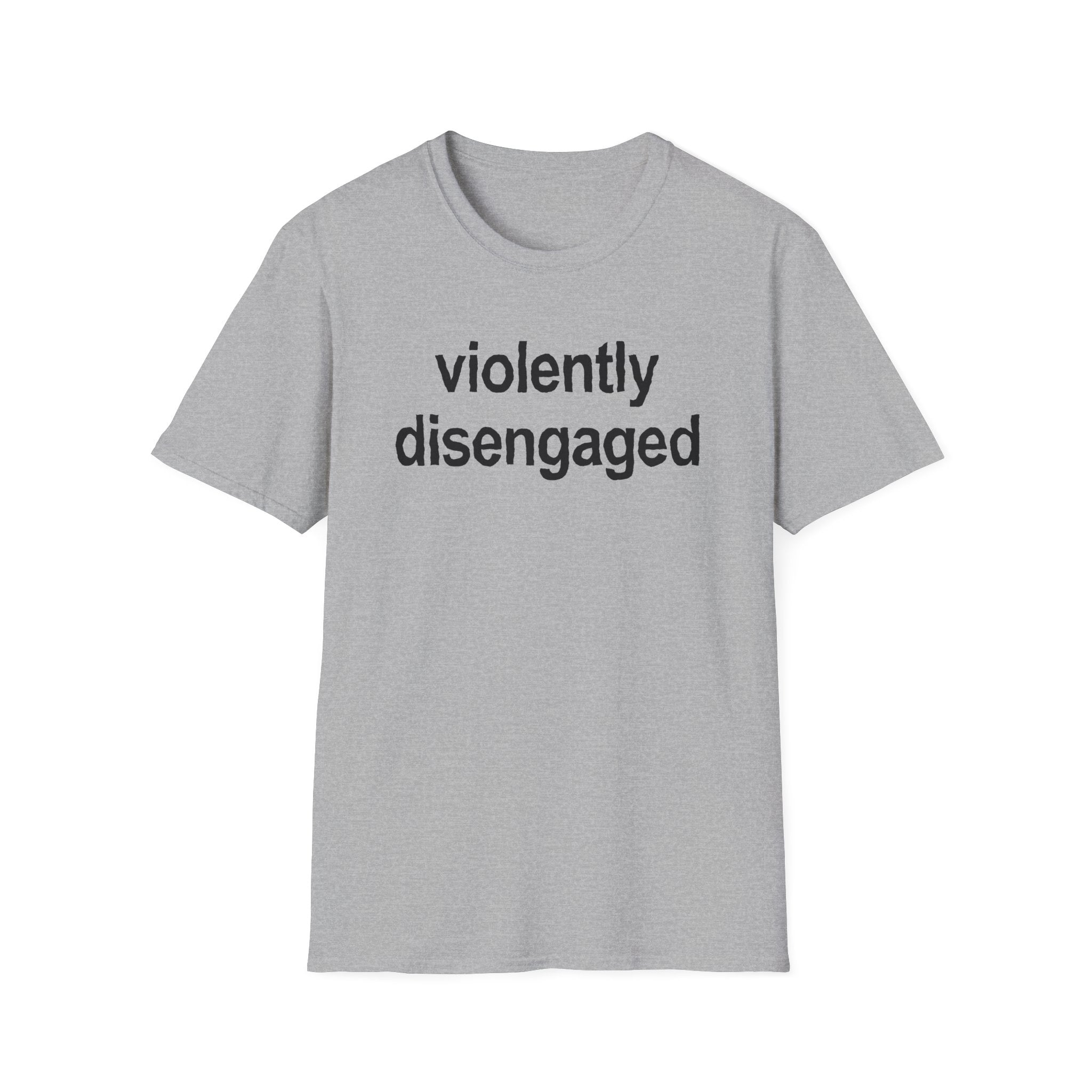 Violently Disengaged T-Shirt