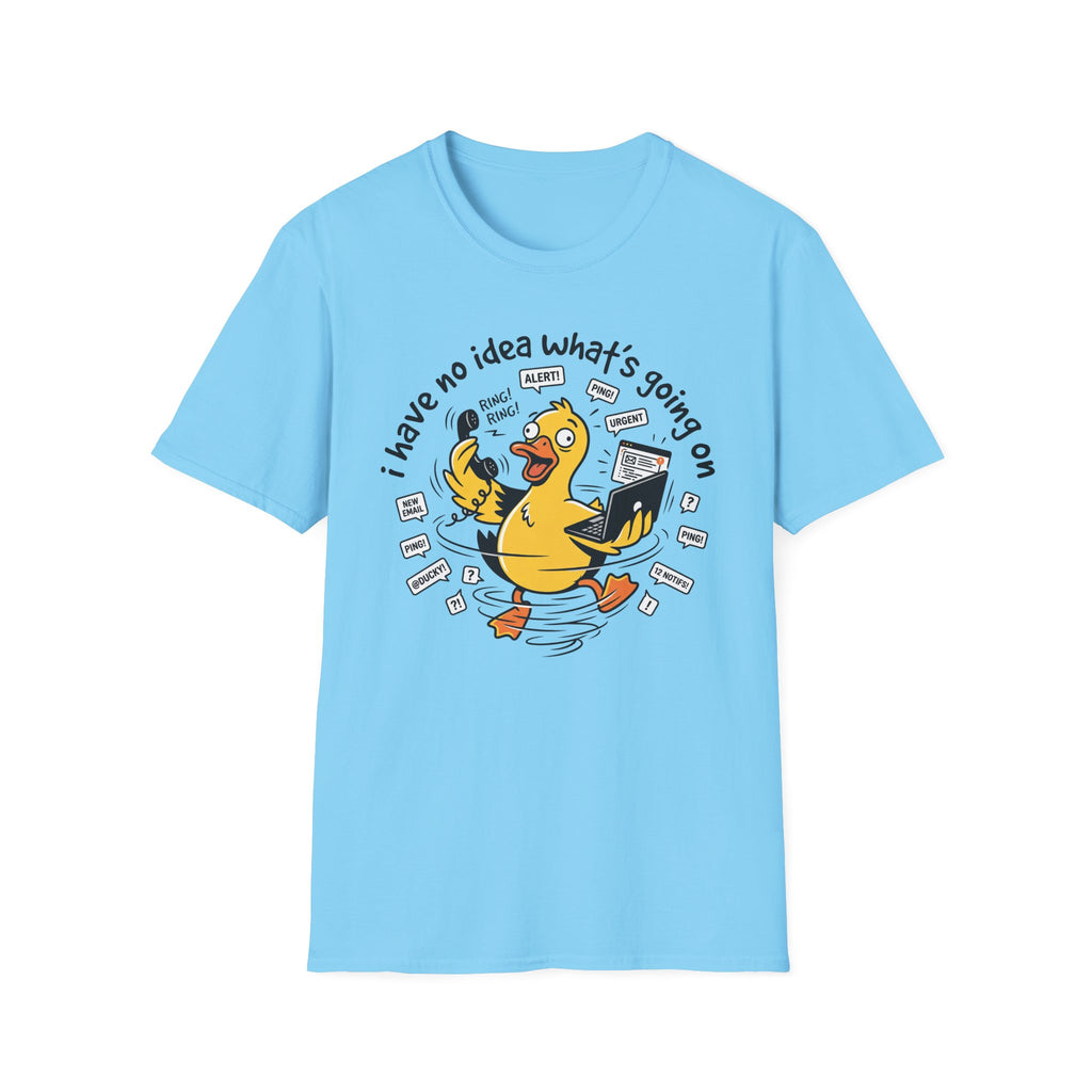 No Idea what's going on T-Shirt