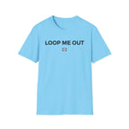 Loop me out T-Shirt