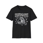 Everything is Urgent T-Shirt