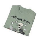 Still not done T-Shirt