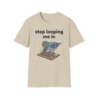 Stop Looping me in 2 T-Shirt
