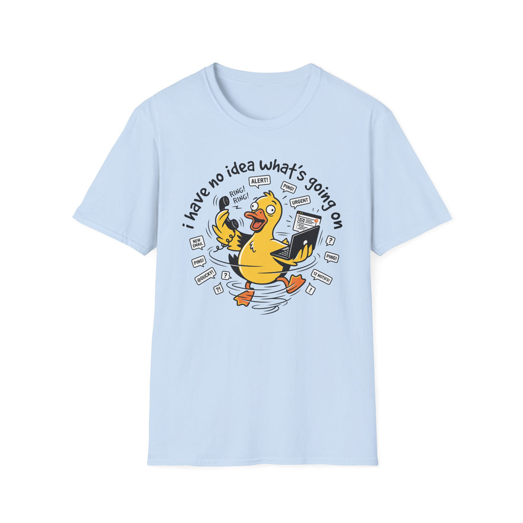 No Idea what's going on T-Shirt