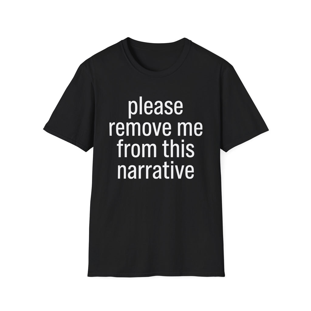 Remove me from this narrative T-Shirt