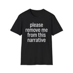 Remove me from this narrative T-Shirt