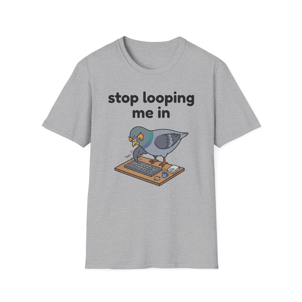 Stop Looping me in 2 T-Shirt