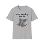 Stop Looping me in 2 T-Shirt