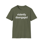 Violently Disengaged T-Shirt