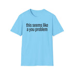 A You Problem T-Shirt