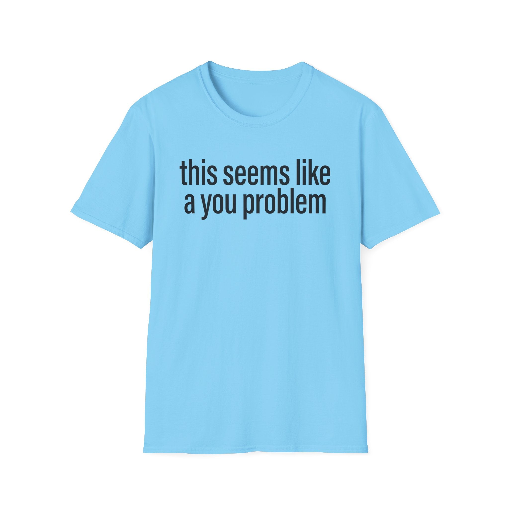 A You Problem T-Shirt