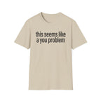 A You Problem T-Shirt